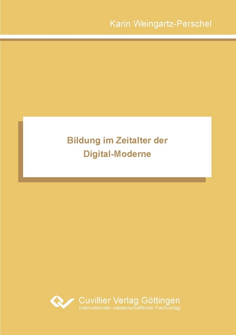Bildung im Zeitalter der Digital-Moderne - Karin Weingartz-Perschel