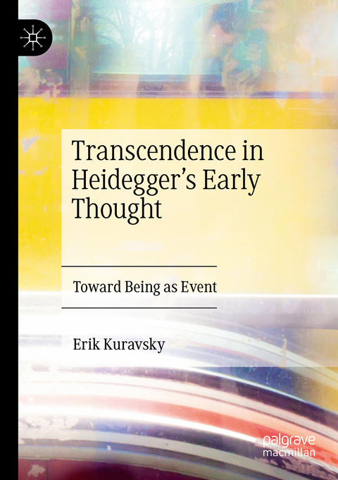 Transcendence in Heidegger&rsquo;s Early Thought - Erik Kuravsky