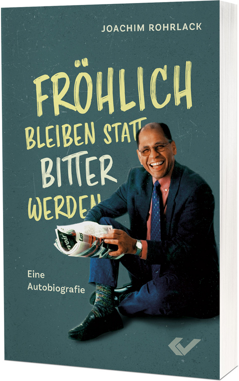 Fr&ouml;hlich bleiben statt bitter werden - Joachim Rohrlack