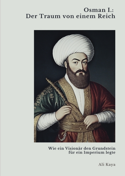 Osman I.: Der Traum von einem Reich - Ali Kaya