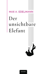 Der unsichtbare Elefant - Max A. Edelmann