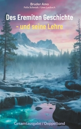 Des Eremiten Geschichte - und seine Lehre - Bruder Amo, Felix Schmidt, Uwe Laubach