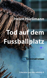 Tod auf dem Fussballplatz - Helen H&uuml;rlimann