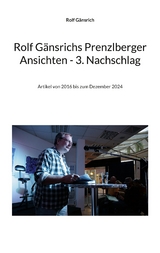 Rolf G&auml;nsrichs Prenzlberger Ansichten - 3. Nachschlag - Rolf G&auml;nsrich