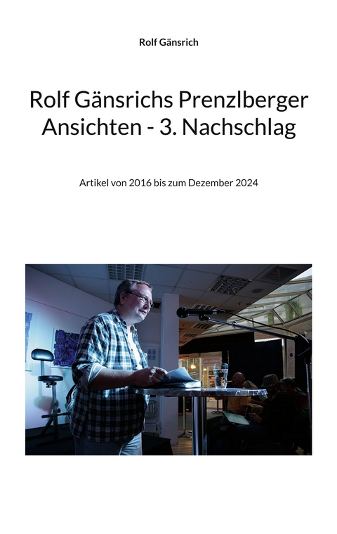Rolf G&auml;nsrichs Prenzlberger Ansichten - 3. Nachschlag - Rolf G&auml;nsrich