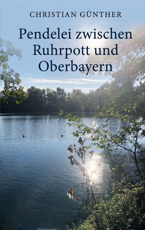 Pendelei zwischen Ruhrpott und Oberbayern - Christian G&uuml;nther