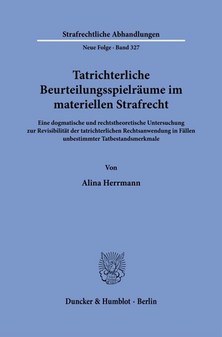 Tatrichterliche Beurteilungsspielräume im materiellen Strafrecht