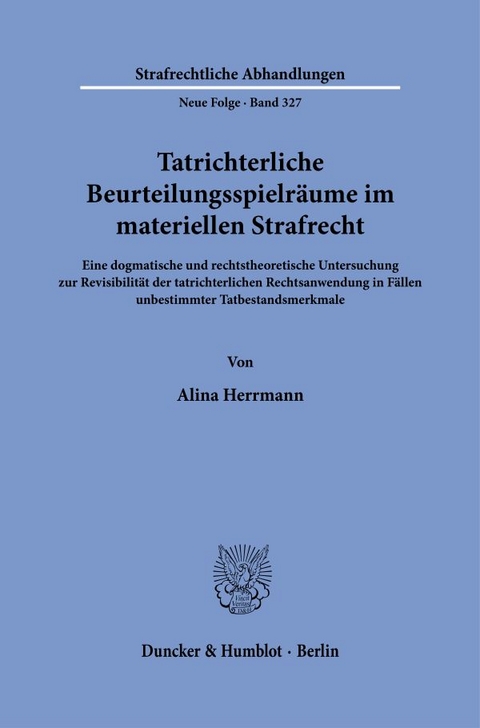 Tatrichterliche Beurteilungsspielr&auml;ume im materiellen Strafrecht - Alina Herrmann