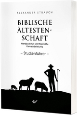 Biblische &Auml;ltestenschaft Studienf&uuml;hrer - Alexander Strauch