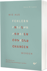 Wie aus Fehlern Chancen werden - Erwin W. Lutzer