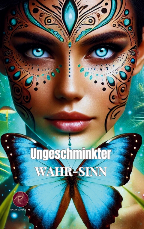 Ungeschminkter Wahr-Sinn - Katja Schlottke