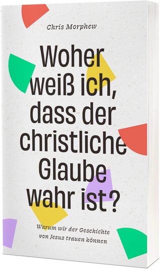 Woher weiß ich, dass der christliche Glaube wahr ist?