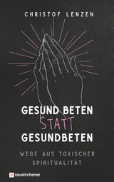 Gesund beten statt gesundbeten - Christof Lenzen