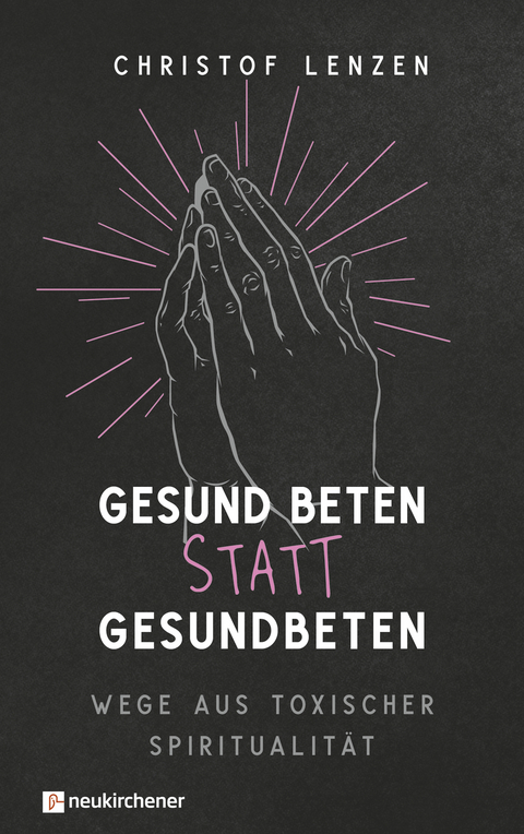 Gesund beten statt gesundbeten - Christof Lenzen