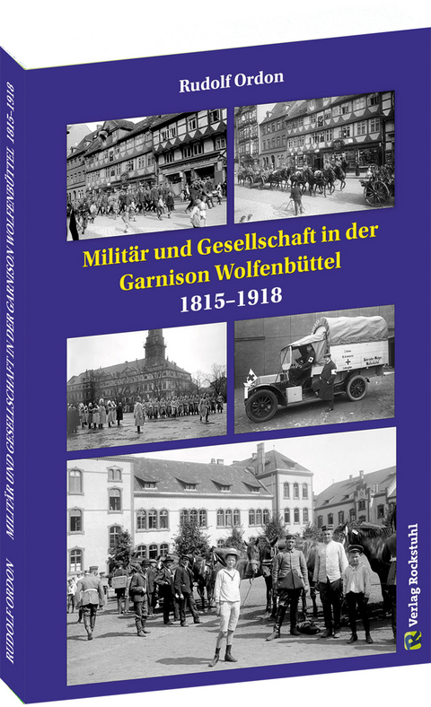 Milit&auml;r und Gesellschaft in der Garnison Wolfenb&uuml;ttel 1815&ndash;1918 - Dr. Rudolf Ordon