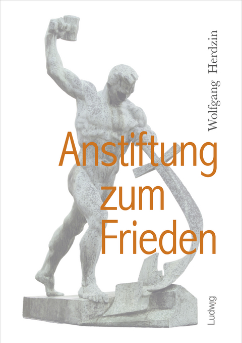 Anstiftung zum Frieden - Wolfgang Herdzin