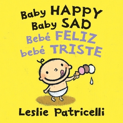 Baby Happy Baby Sad/Beb&egrave; feliz beb&egrave; triste - Leslie Patricelli