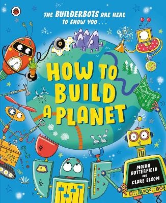 How to Build a Planet - Moira Butterfield