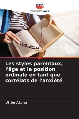 Les styles parentaux, l'&acirc;ge et la position ordinale en tant que corr&eacute;lats de l'anxi&eacute;t&eacute; - Utibe Ataha