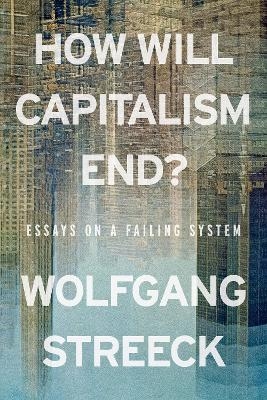 How Will Capitalism End? - Wolfgang Streeck
