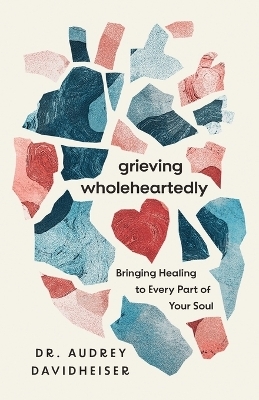 Grieving Wholeheartedly - Audrey Davidheiser