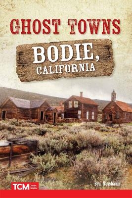 Ghost Towns: Bodie, California