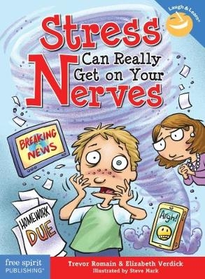Stress Can Really Get on Your Nerves - Trevor Romain, Elizabeth Verdick