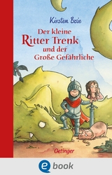 Der kleine Ritter Trenk und der Gro&szlig;e Gef&auml;hrliche - Kirsten Boie