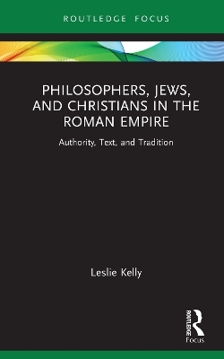 Philosophers, Jews, and Christians in the Roman Empire - Leslie Kelly
