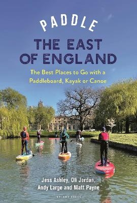 Paddle the East of England - Oliver Jordan, Matthew Payne, Andrew Large, Jessica Ashley