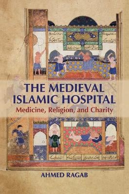 The Medieval Islamic Hospital - Ahmed Ragab
