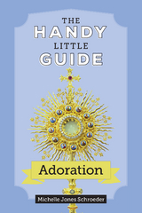 The Handy Little Guide to Adoration - Michelle Jones Schroeder