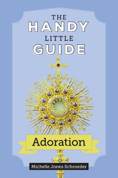 The Handy Little Guide to Adoration - Michelle Jones Schroeder