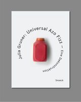 Julia Gruner: Universal Azo Fizz &ndash; Eine Dekonstruktion - Julia Gruner