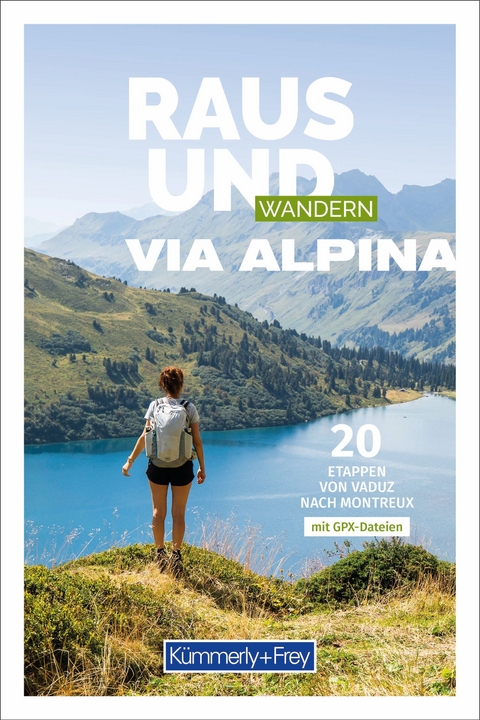 K&uuml;mmerly+Frey Raus und Wandern Via Alpina - Wanderf&uuml;hrer
