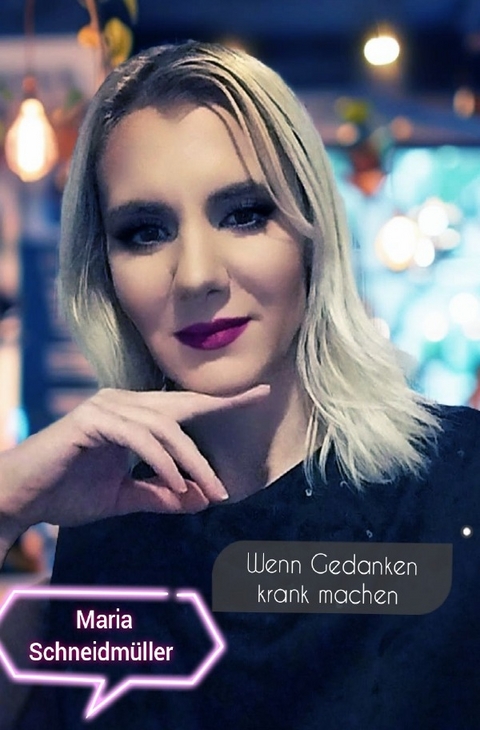 Wenn Gedanken krank machen - Maria Schneidmüller