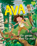 Ava, die Starke - Ein ganzer Wald f&uuml;r mich - Kristina Magdalena Henn
