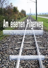 Am eisernen Pilgerweg - Gottfried Grabensteiner