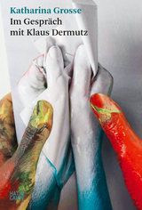 Katharina Grosse. Im Gespr&auml;ch mit Klaus Dermutz - 