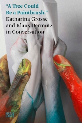 Katharina Grosse. In Conversation with Klaus Dermutz - 