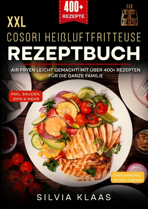 XXL Cosori Heißluftfritteuse Rezeptbuch - Silvia Klaas