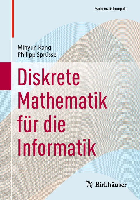 Diskrete Mathematik für die Informatik - Mihyun Kang, Philipp Sprüssel