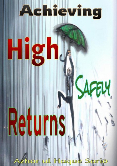 Achieving High Returns Safely - Azhar Ul Haque Sario