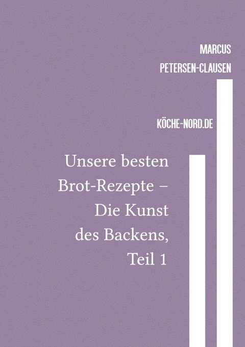 Backen / Unsere besten Brot-Rezepte &ndash; Die Kunst des Backens, Teil 1 - Marcus PC Petersen - Clausen