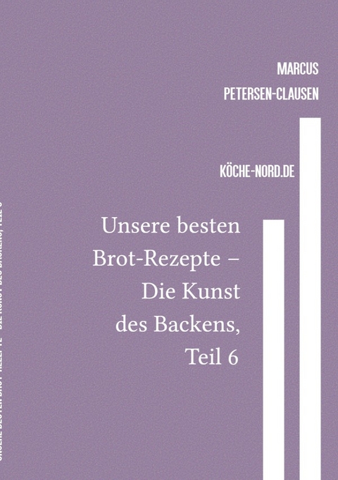 Backen / Unsere besten Brot-Rezepte &ndash; Die Kunst des Backens, Teil 6 - Marcus PC Petersen - Clausen