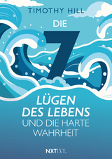 Die 7 L&uuml;gen des Lebens und die harte Wahrheit - Timothy Hill