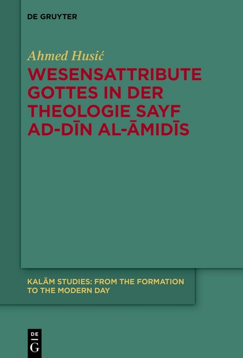 Wesensattribute Gottes in der Theologie Sayf ad-Dīn al-Āmidīs - Ahmed Husić