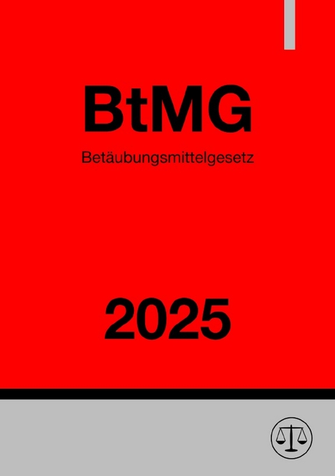 Bet&auml;ubungsmittelgesetz - BtMG 2025 - Ronny Studier