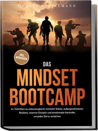 Das Mindset Bootcamp: In 7 Schritten zu unbezwingbarer mentaler Stärke, außergewöhnlicher Resilienz, eiserner Disziplin und emotionaler Kontrolle, um jedes Ziel zu erreichen - inkl. Workbook
