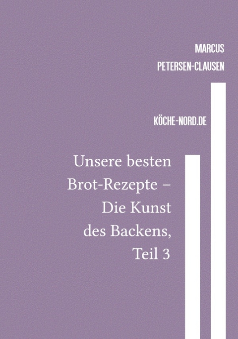 Backen / Unsere besten Brot-Rezepte &ndash; Die Kunst des Backens, Teil 3 - Marcus PC Petersen - Clausen